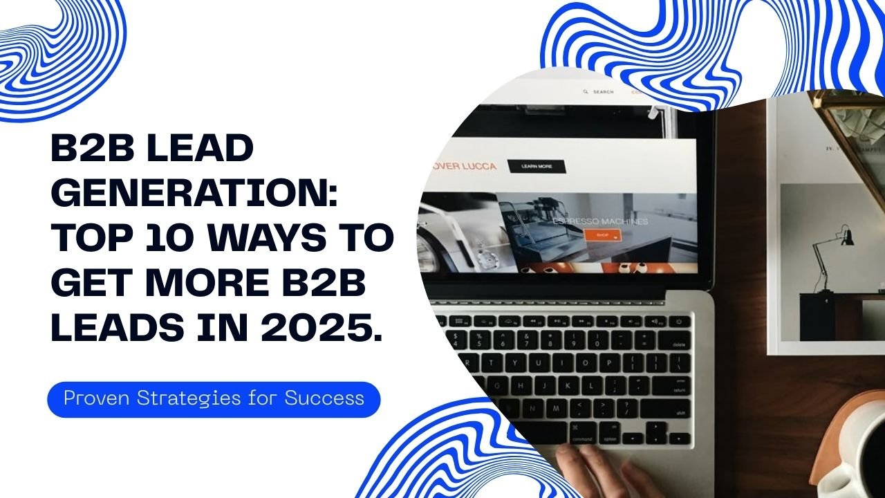 get more b2b leads in 2025: top 10 strategies